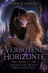Verbotene Horizonte / Verbotene Horizonte – Band 4 – Die letzte Blüte der Schatten (Abschlussband)